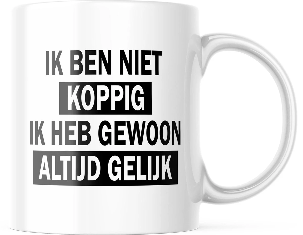Mok Met Tekst: Ik Ben Niet Koppig. Ik Heb Gewoon Altijd Gelijk | Grappige Mok | Grappige Cadeaus 1 Mok Met Tekst: Ik Ben Niet Koppig. Ik Heb Gewoon Altijd Gelijk | Grappige Mok | Grappige Cadeaus